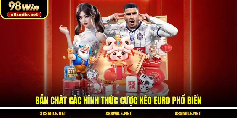Bản chất các hình thức cược kèo Euro phổ biến