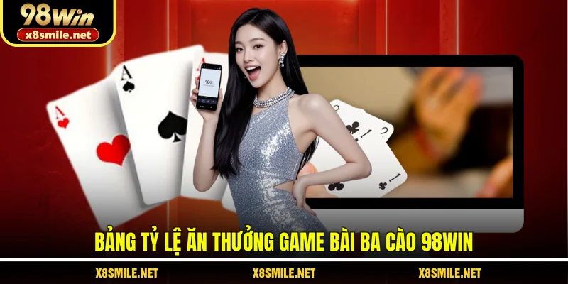 Bảng tỷ lệ ăn thưởng game bài ba cào 98Win