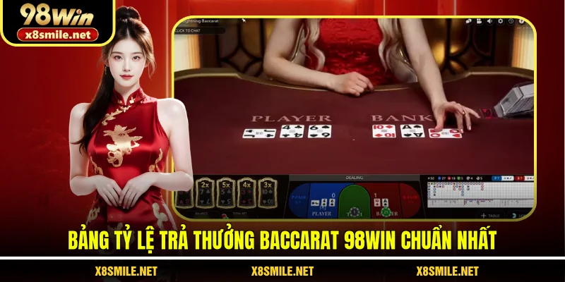 Bảng tỷ lệ trả thưởng Baccarat 98Win chuẩn nhất