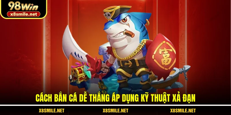 Cách bắn cá dễ thắng áp dụng kỹ thuật xả đạn