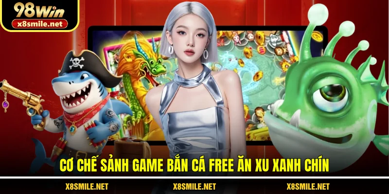 Cơ chế sảnh game bắn cá free ăn xu xanh chín