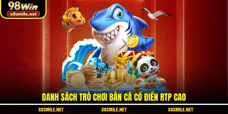 Danh sách trò chơi bắn cá cổ điển RTP cao