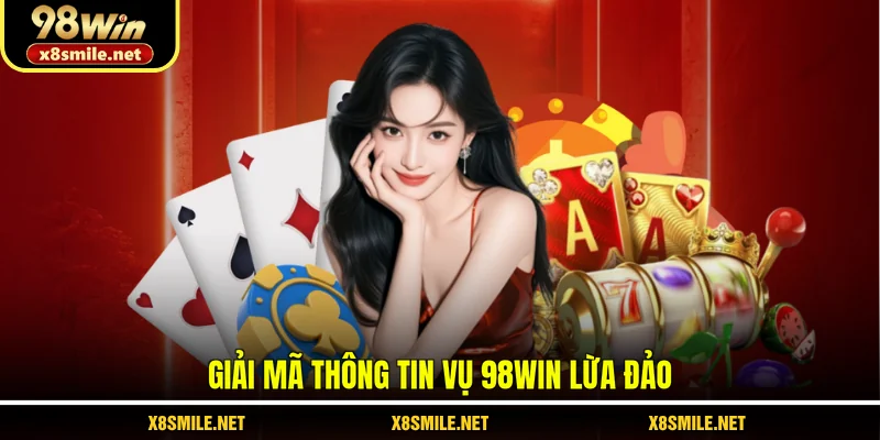 Giải mã thông tin vụ 98Win lừa đảo