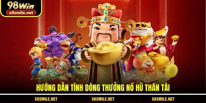 Hướng dẫn tính dòng thưởng nổ hũ Thần Tài