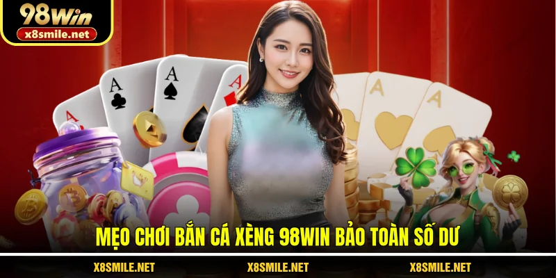 Mẹo chơi bắn cá Xèng 98Win bảo toàn số dư