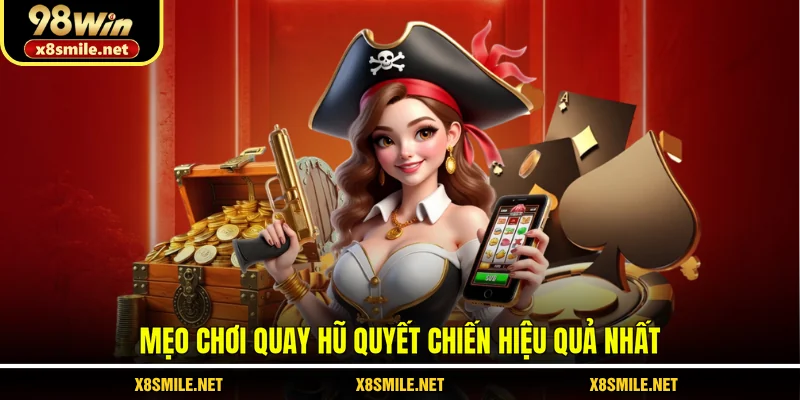 Mẹo chơi quay hũ Quyết Chiến hiệu quả nhất