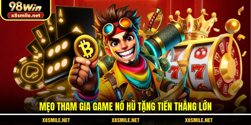 Mẹo tham gia game nổ hũ tặng tiền thắng lớn