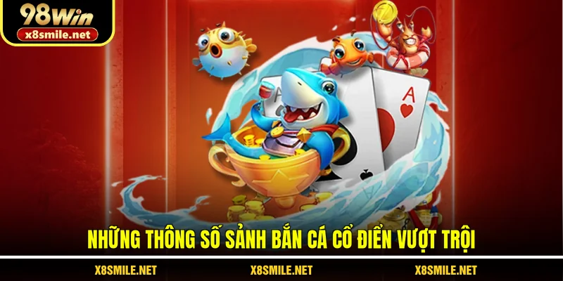 Những thông số sảnh bắn cá cổ điển vượt trội