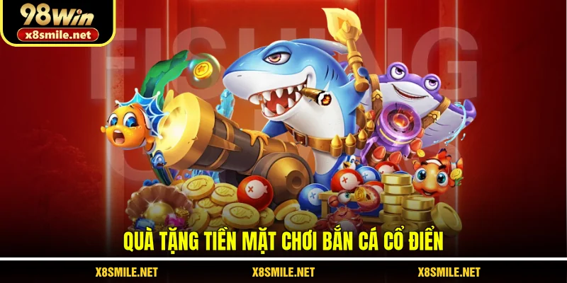 Quà tặng tiền mặt chơi bắn cá cổ điển