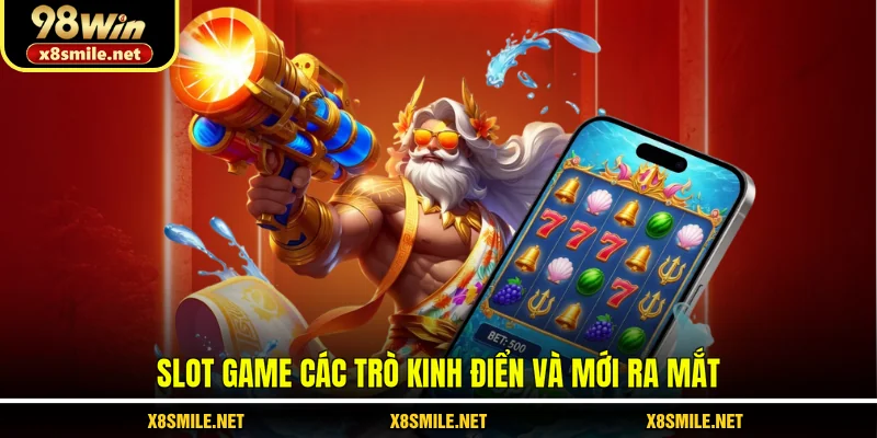 Slot game các trò kinh điển và mới ra mắt