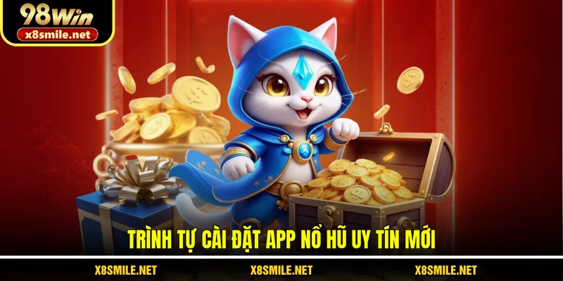 Trình tự cài đặt app nổ hũ uy tín mới